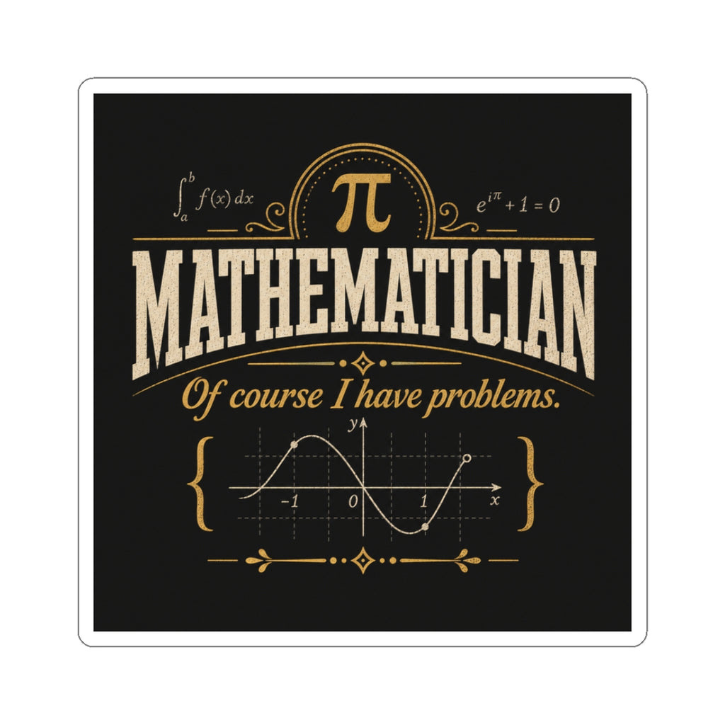 Mathematician Sticker — “Of Course I Have Problems” Vintage Math Graphic