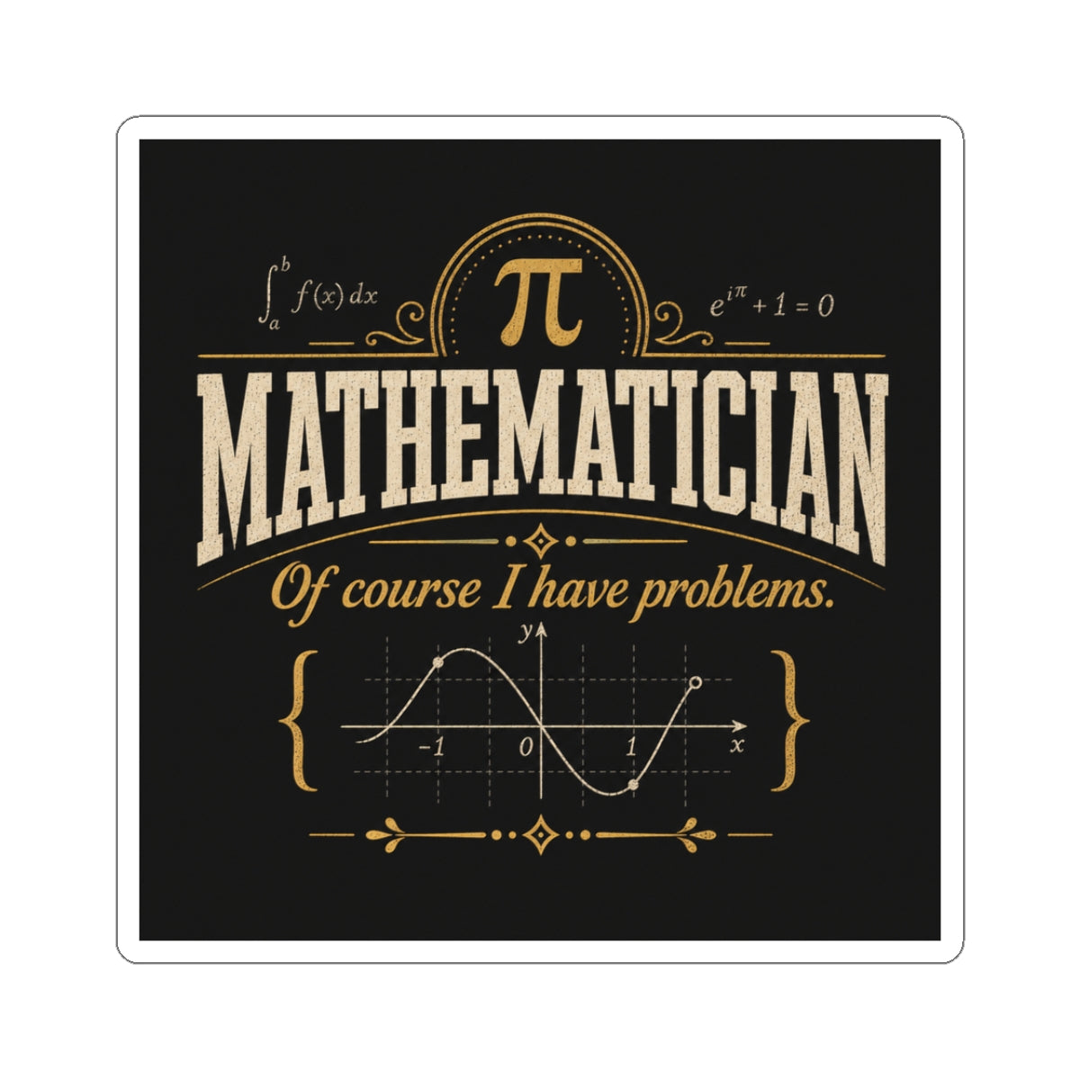 Mathematician Sticker — “Of Course I Have Problems” Vintage Math Graphic