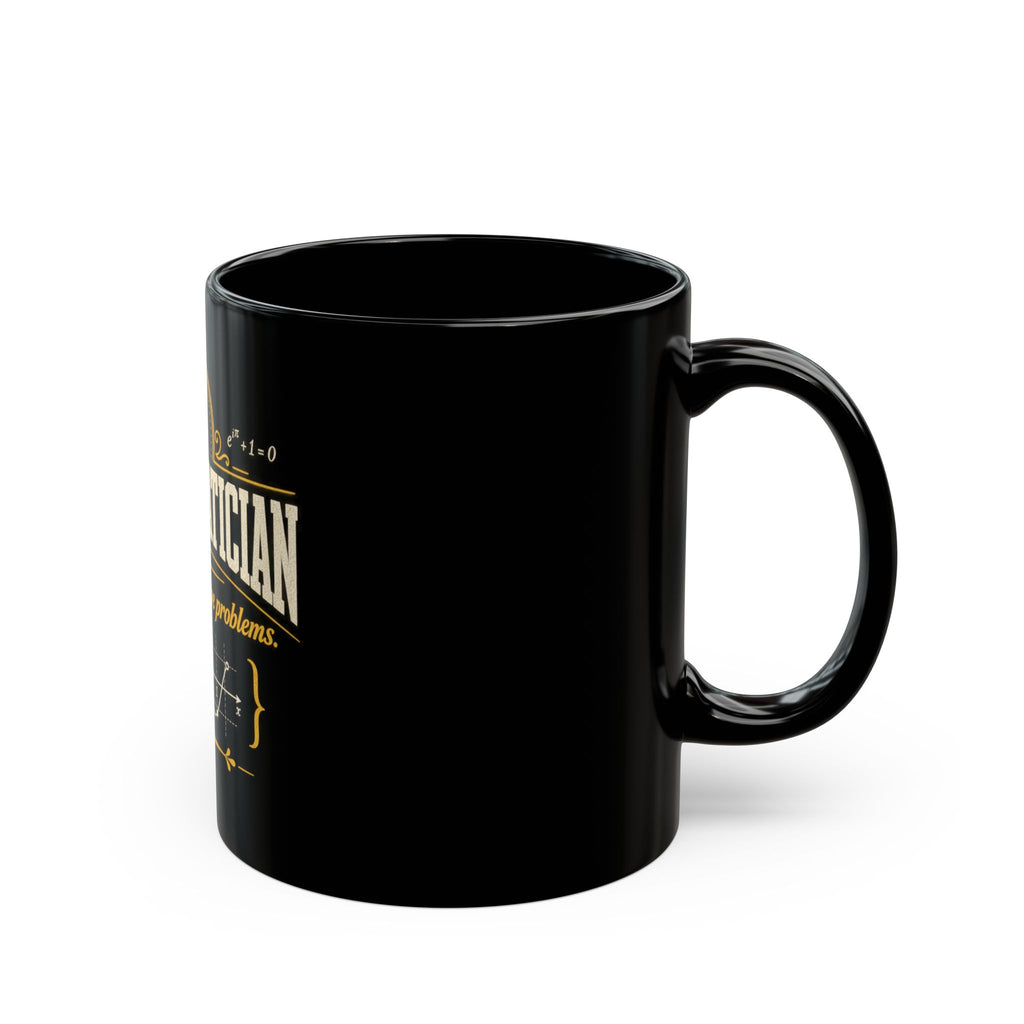 Mathematician Mug — “Of Course I Have Problems” Funny Math Coffee Cup (Black, 11oz/15oz)