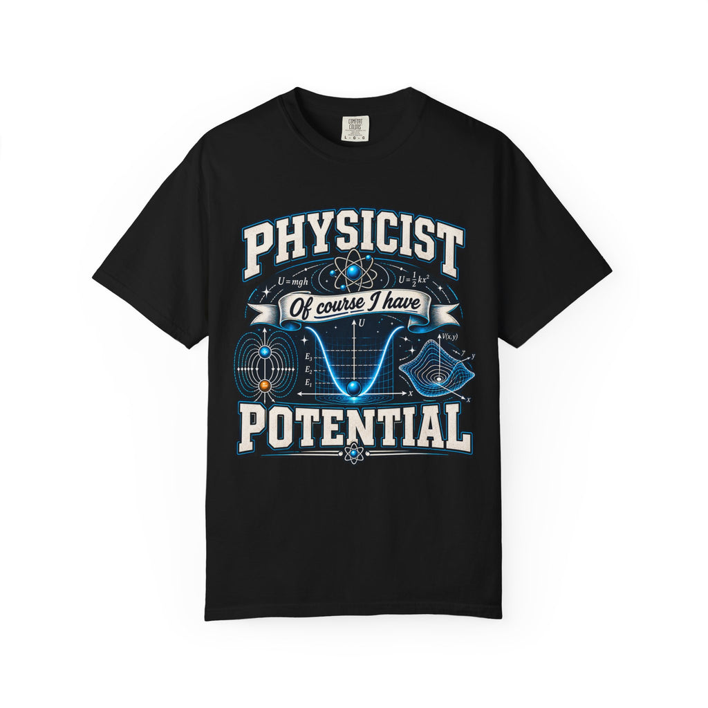 Physicist Potential T-Shirt — 'Of Course I Have Potential' Science Tee