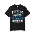 Physicist Potential T-Shirt — 'Of Course I Have Potential' Science Tee