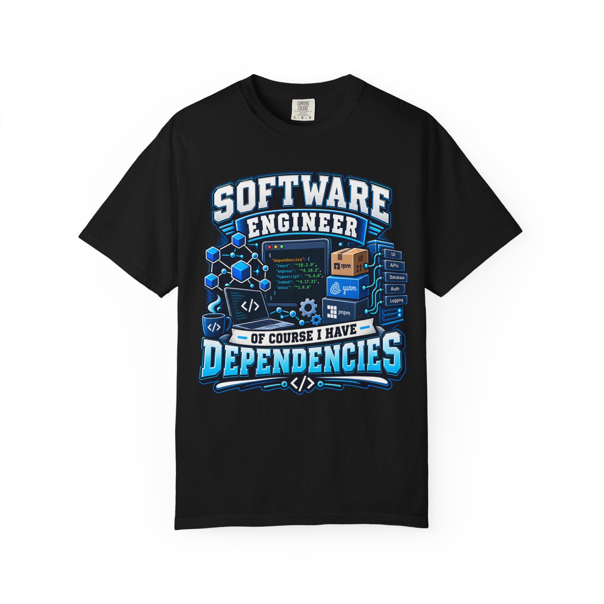Software Engineer T-Shirt — “Of Course I Have Dependencies” Dev Humor Tee