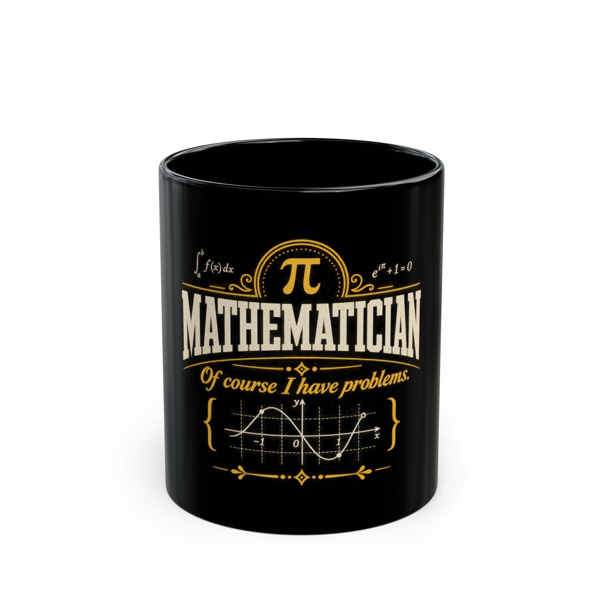 Mathematician Mug — “Of Course I Have Problems” Funny Math Coffee Cup (Black, 11oz/15oz)