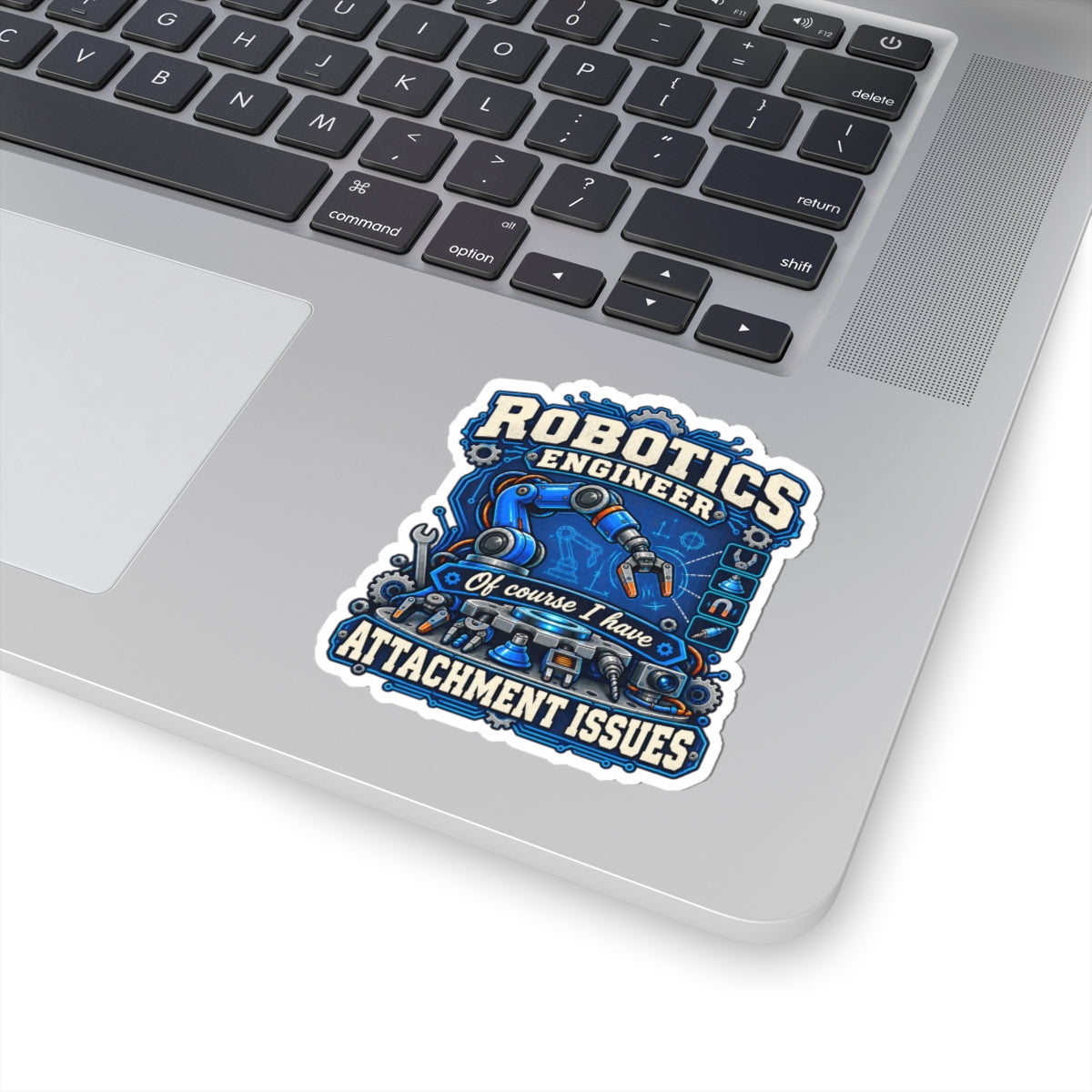 Robotics Engineer Sticker — “Of Course I Have Attachment Issues” Kiss-Cut Vinyl