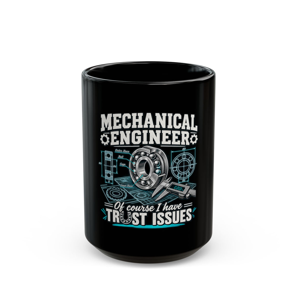 Mechanical Engineer Mug - "Of Course I Have Trust Issues" Coffee Cup (11oz/15oz)