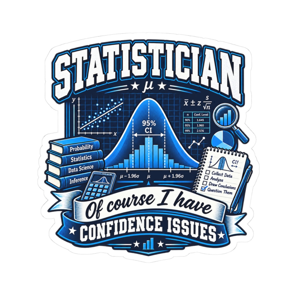 Statistician Sticker — “Of Course I Have Confidence Issues” Funny Data Science Kiss-Cut Sticker