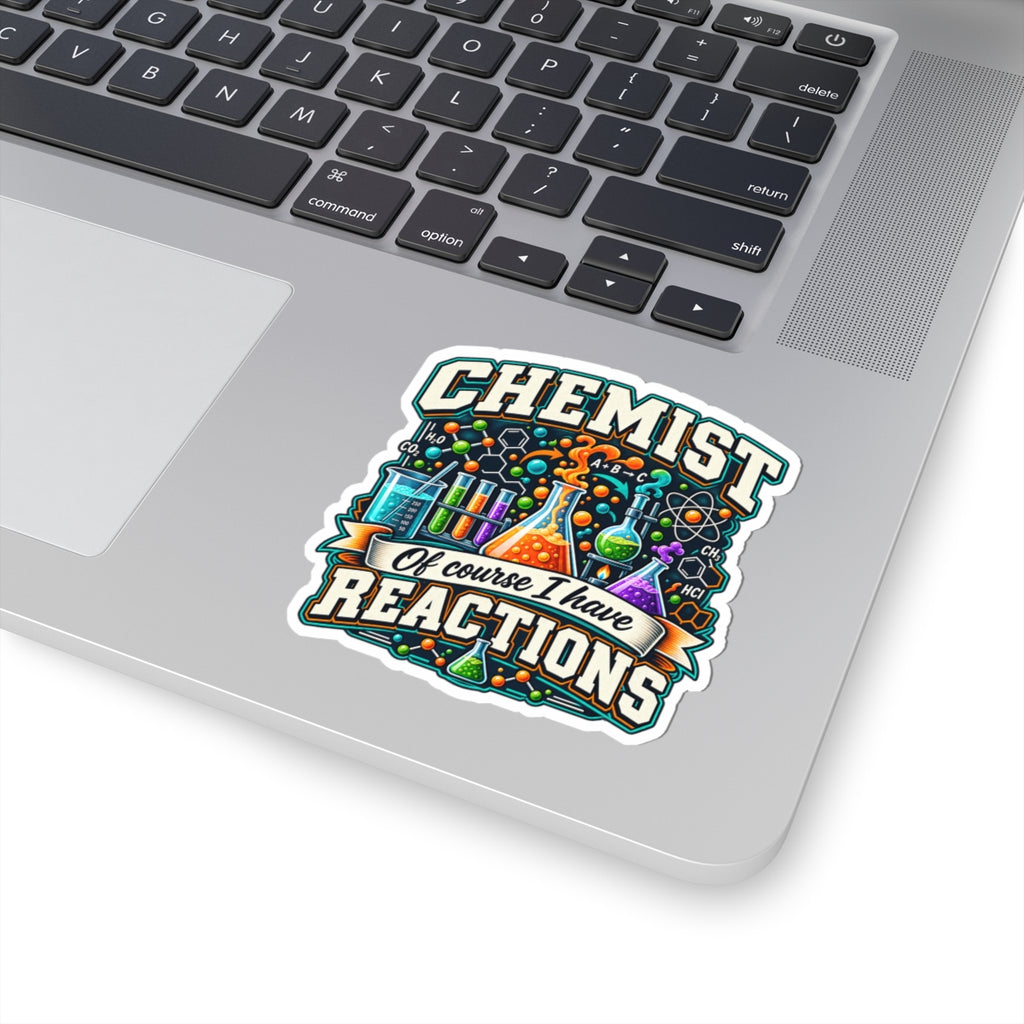 Chemist Sticker — “Of Course I Have Reactions” Chemistry Lab Vinyl Sticker
