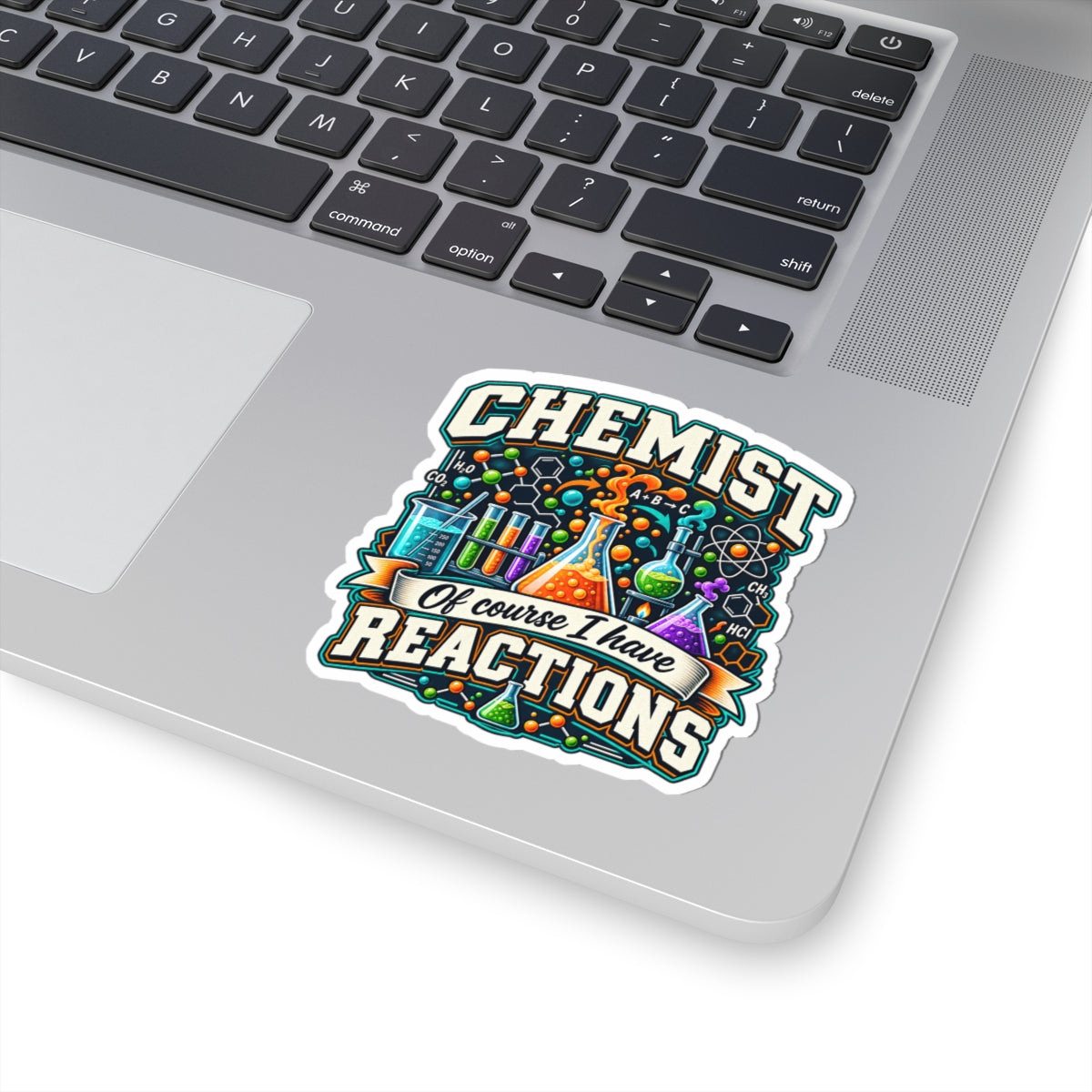 Chemist Sticker — “Of Course I Have Reactions” Chemistry Lab Vinyl Sticker