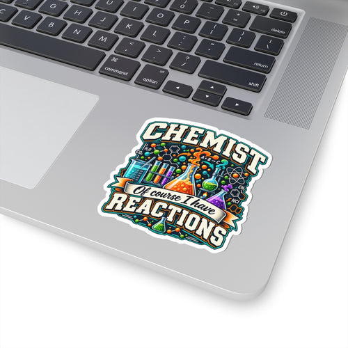 Chemist Sticker — “Of Course I Have Reactions” Chemistry Lab Vinyl Sticker