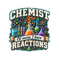 Chemist Sticker — “Of Course I Have Reactions” Chemistry Lab Vinyl Sticker