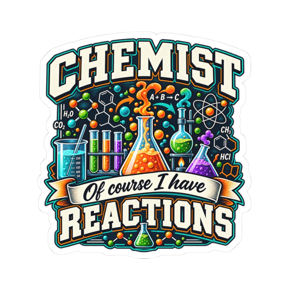 Chemist Sticker — “Of Course I Have Reactions” Chemistry Lab Vinyl Sticker