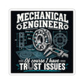 Mechanical Engineer Sticker — “Of Course I Have Trust Issues” Kiss-Cut Decal