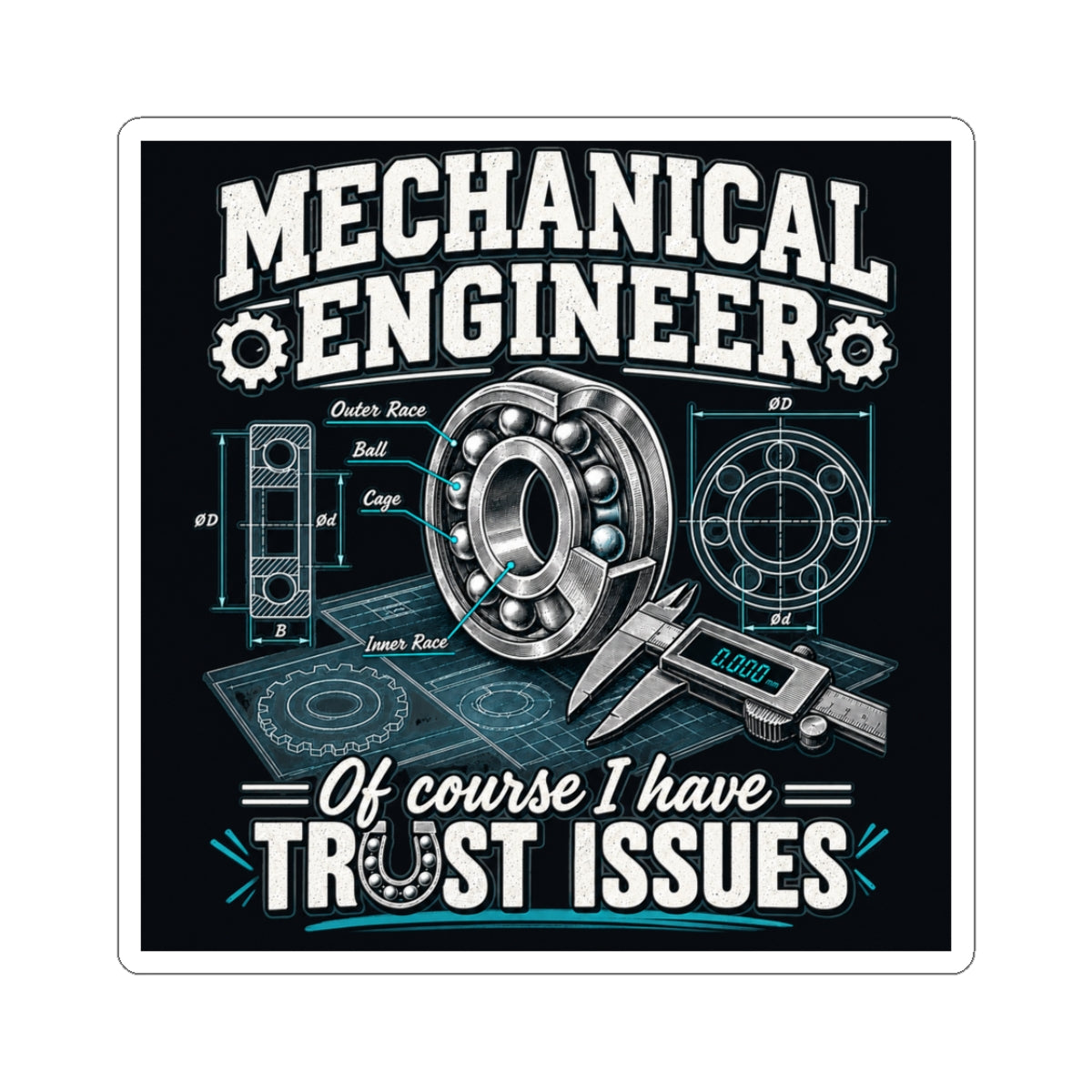 Mechanical Engineer Sticker — “Of Course I Have Trust Issues” Kiss-Cut Decal