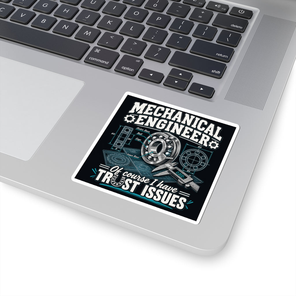 Mechanical Engineer Sticker — “Of Course I Have Trust Issues” Kiss-Cut Decal
