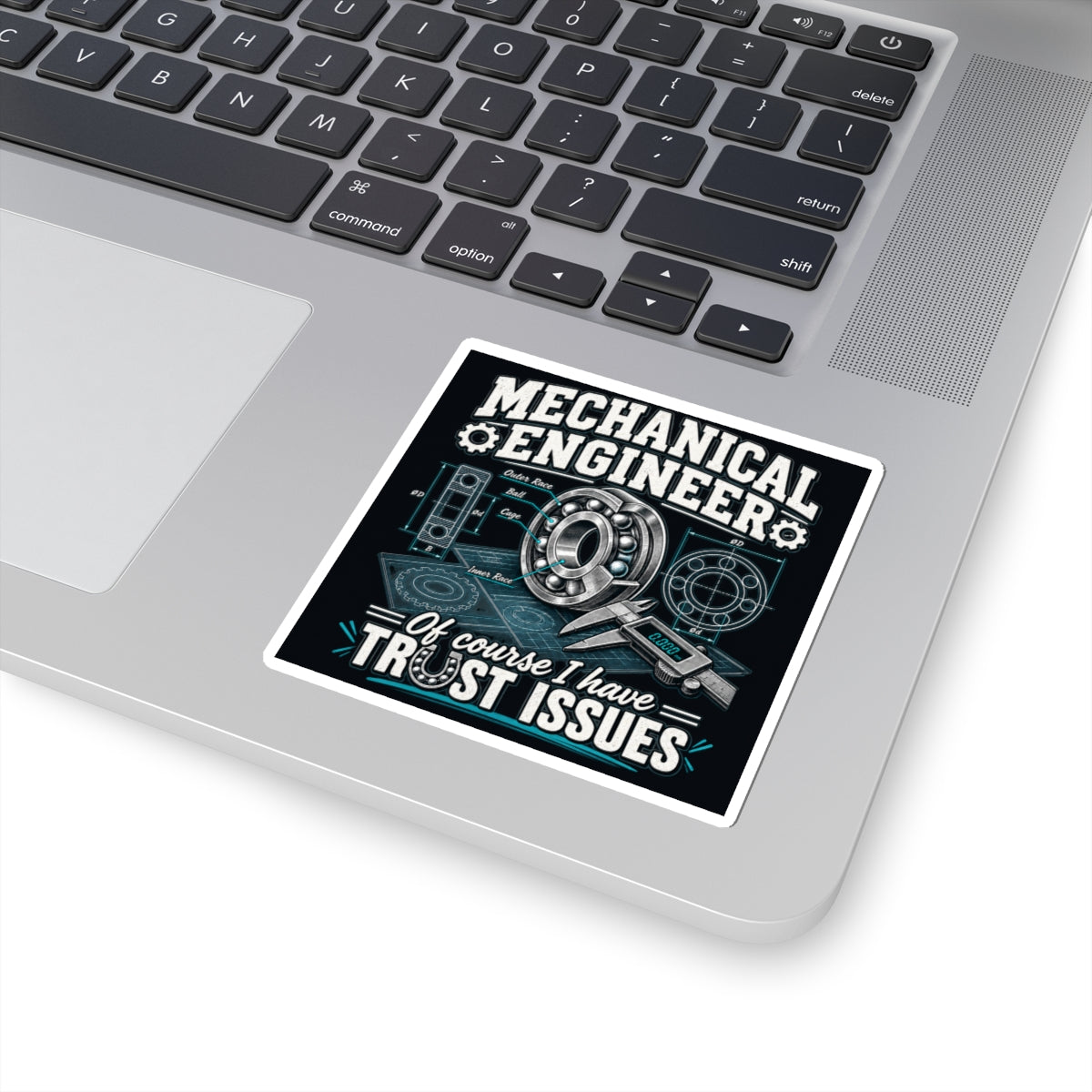 Mechanical Engineer Sticker — “Of Course I Have Trust Issues” Kiss-Cut Decal