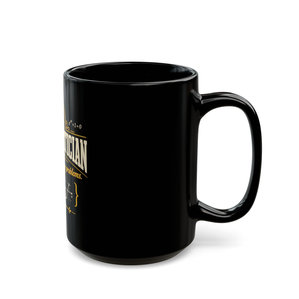 Mathematician Mug — “Of Course I Have Problems” Funny Math Coffee Cup (Black, 11oz/15oz)