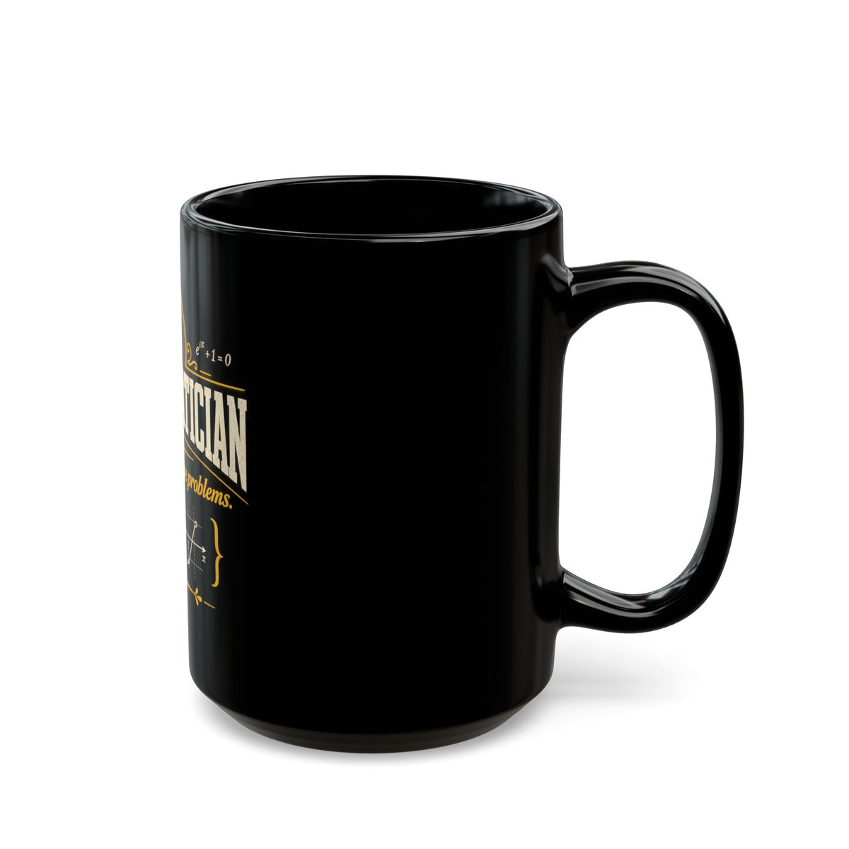 Mathematician Mug — “Of Course I Have Problems” Funny Math Coffee Cup (Black, 11oz/15oz)