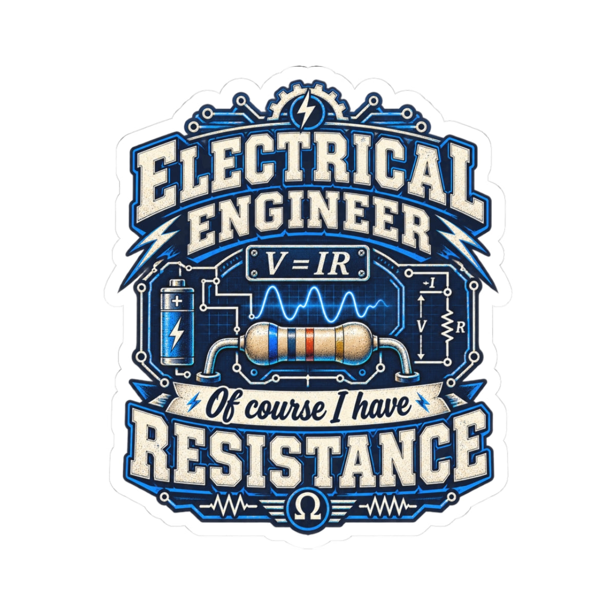 Electrical Engineer Vinyl Sticker — “Of Course I Have Resistance” Kiss-Cut Laptop Decal