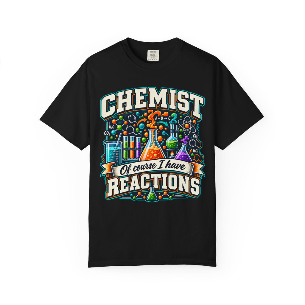 Chemist T-Shirt — “Of Course I Have Reactions” Science Lab Graphic Tee