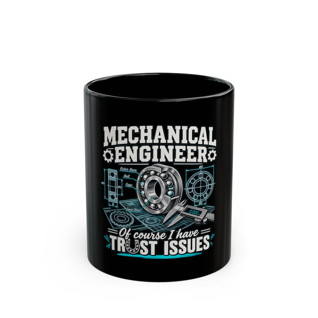 Mechanical Engineer Mug - "Of Course I Have Trust Issues" Coffee Cup (11oz/15oz)
