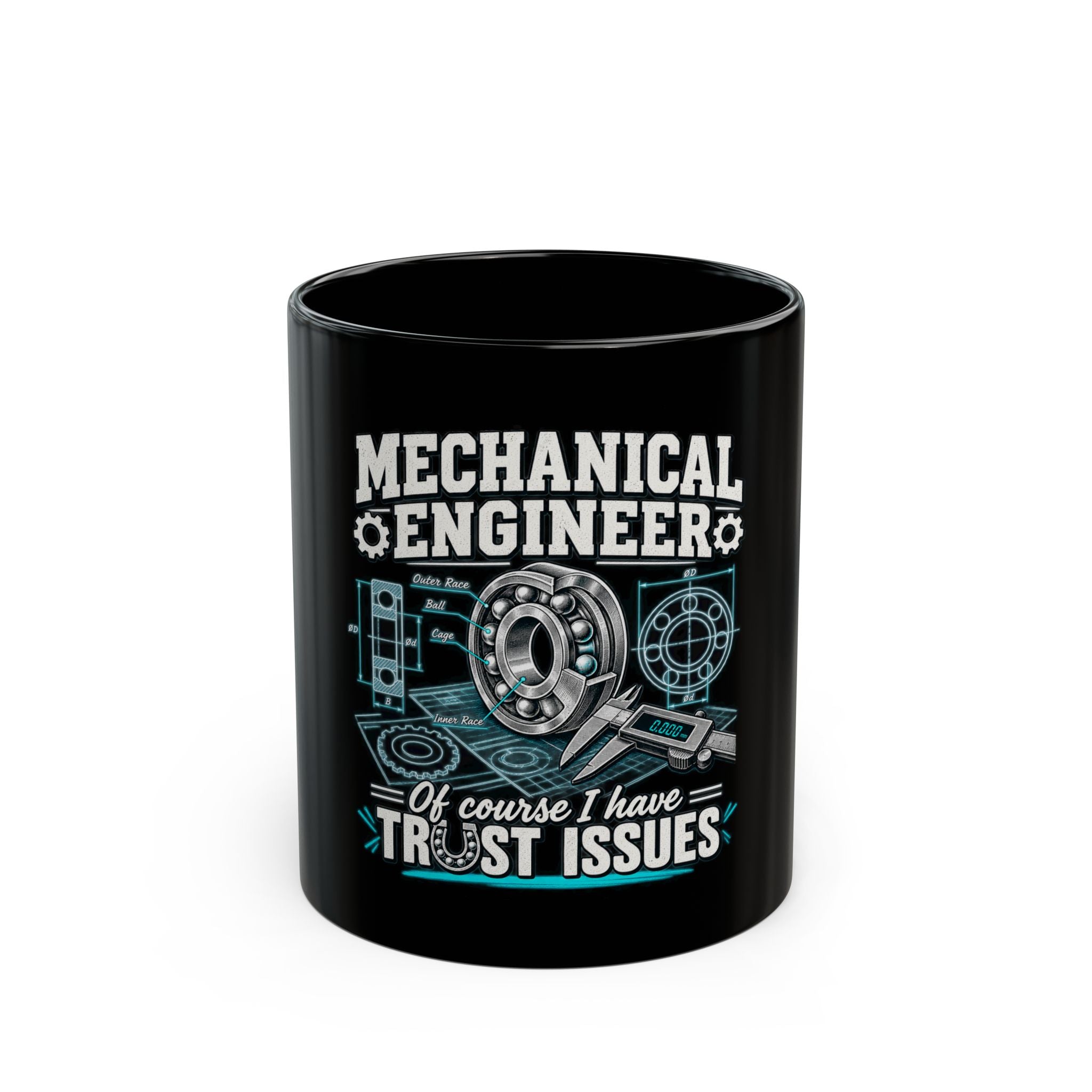 Mechanical Engineer Mug - "Of Course I Have Trust Issues" Coffee Cup (11oz/15oz)