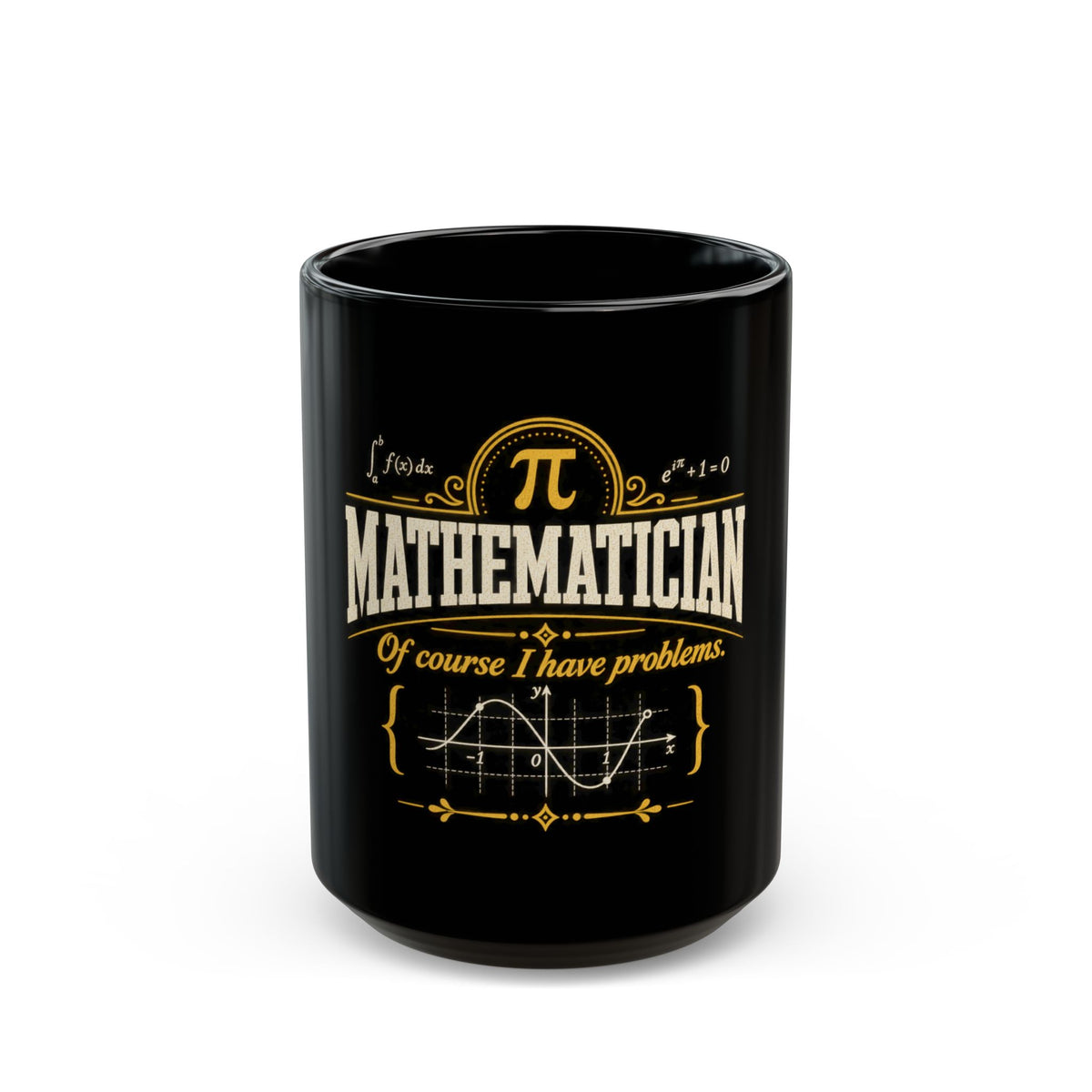 Mathematician Mug — “Of Course I Have Problems” Funny Math Coffee Cup (Black, 11oz/15oz)