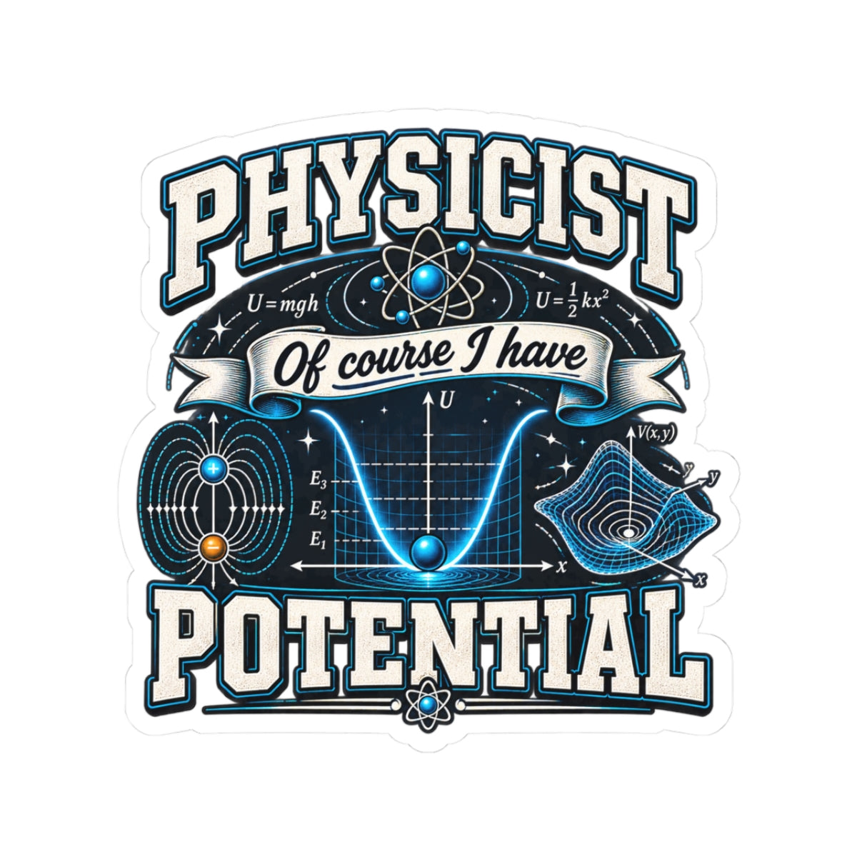 Physicist Stickers — “Of Course I Have Potential” Kiss-Cut Science Decal