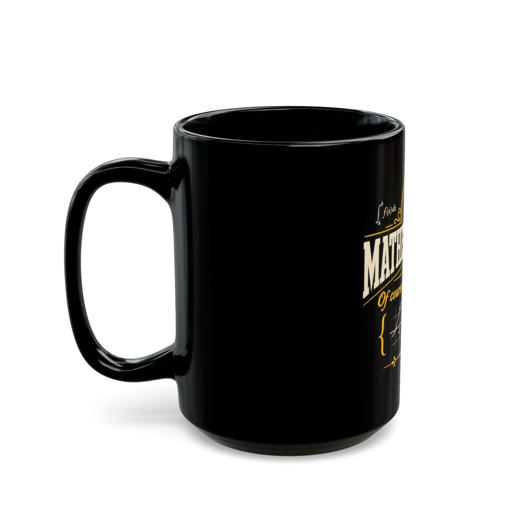 Mathematician Mug — “Of Course I Have Problems” Funny Math Coffee Cup (Black, 11oz/15oz)