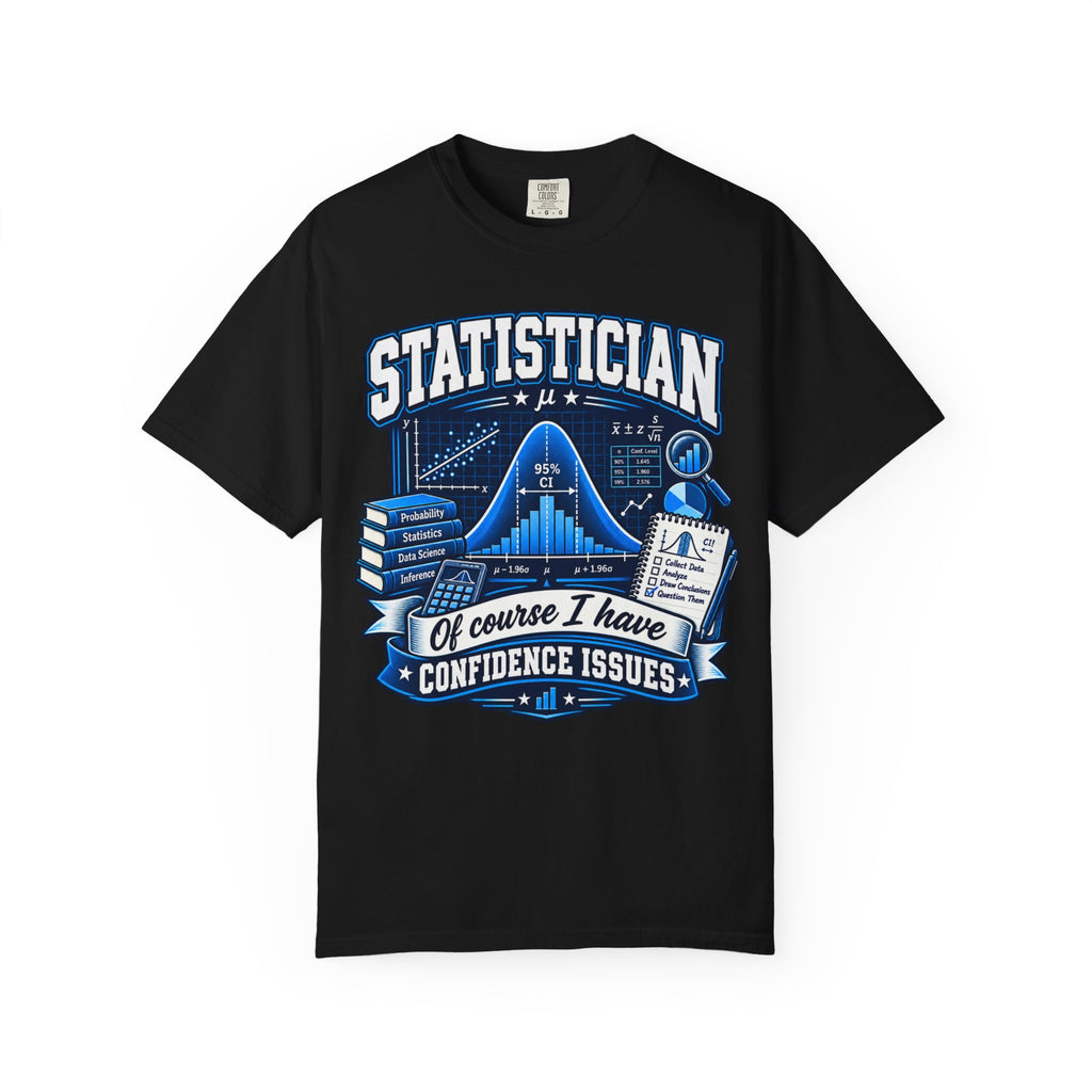 Statistician T-Shirt — “Of Course I Have Confidence Issues” Funny Data Science Tee
