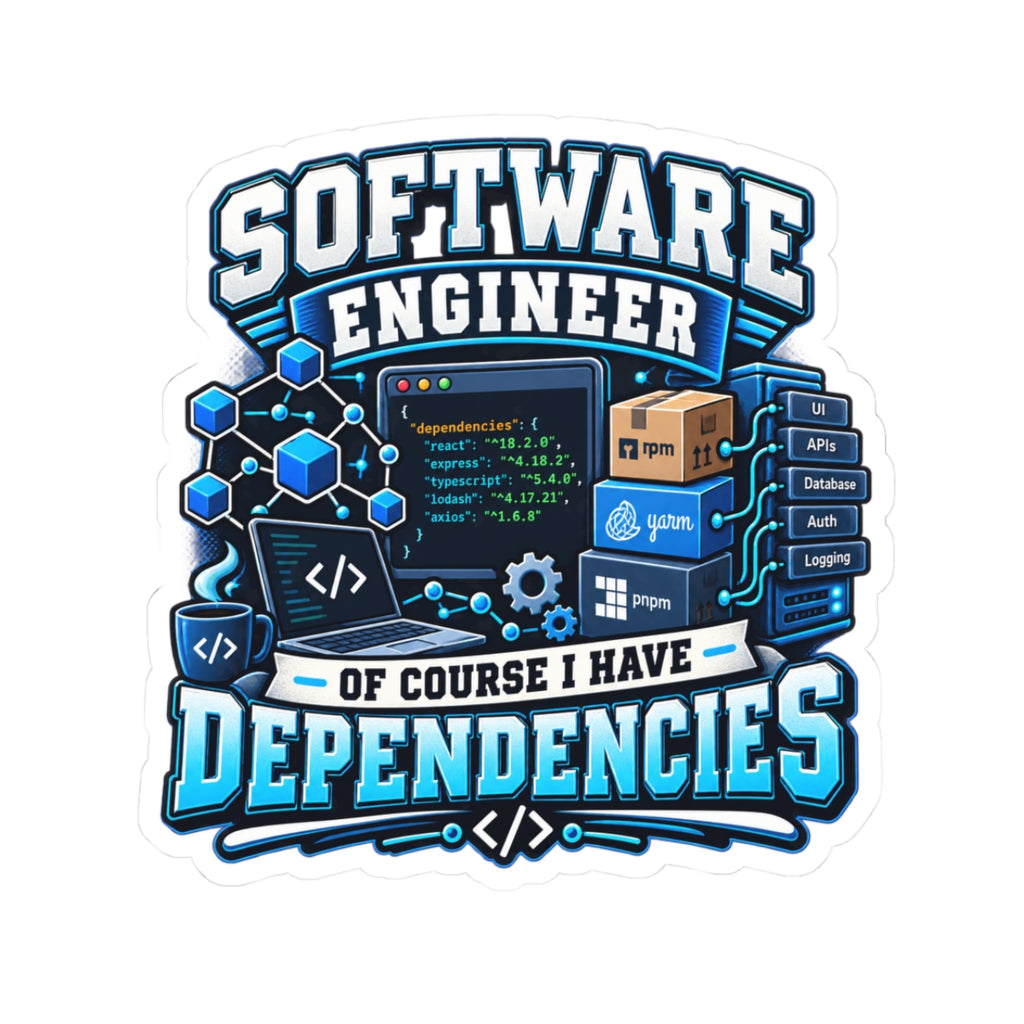 Software Engineer Sticker — "Of Course I Have Dependencies" Laptop Vinyl Decal