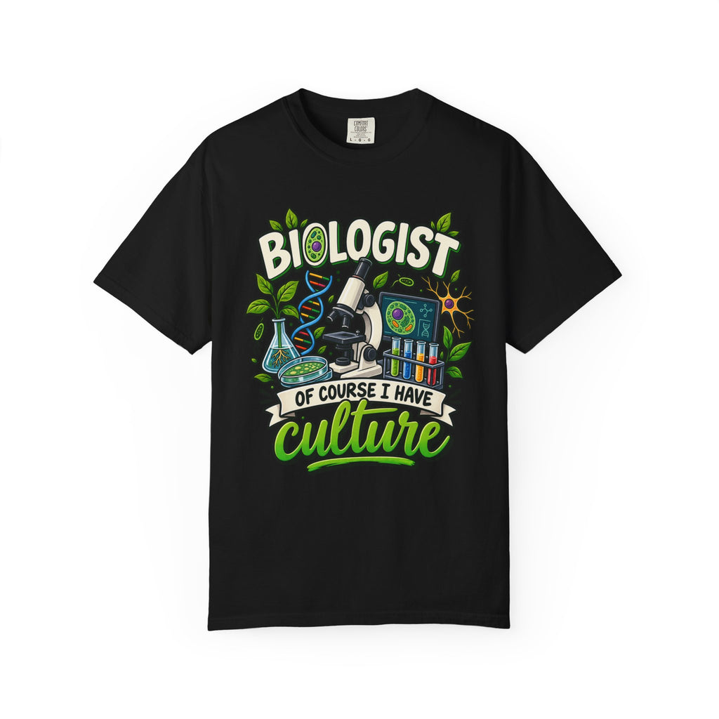 Biologist T-Shirt — "Of Course I Have Culture" Graphic Tee